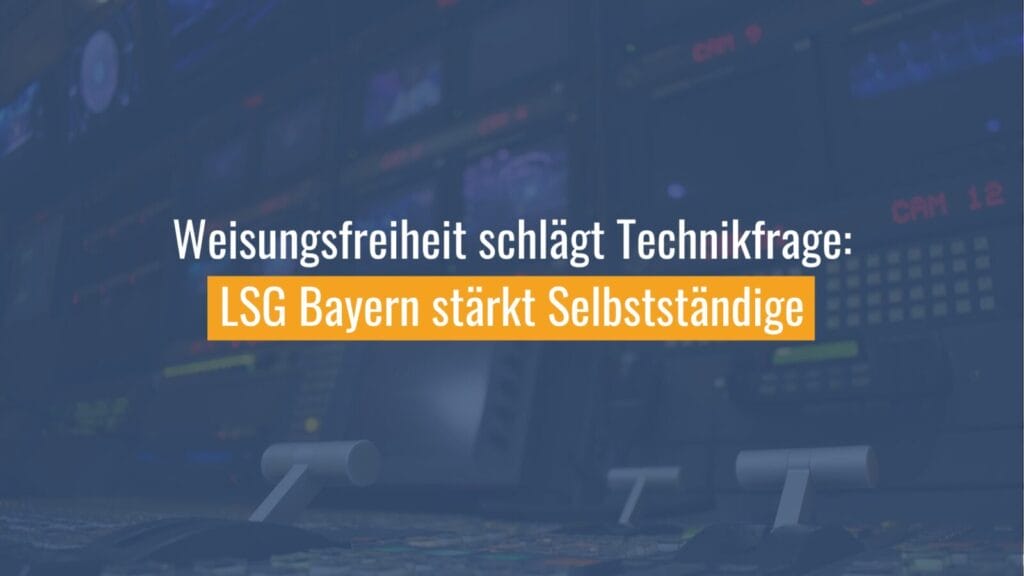 LSG Bayern unterstützt Selbstständige mit Weisungsfreiheit