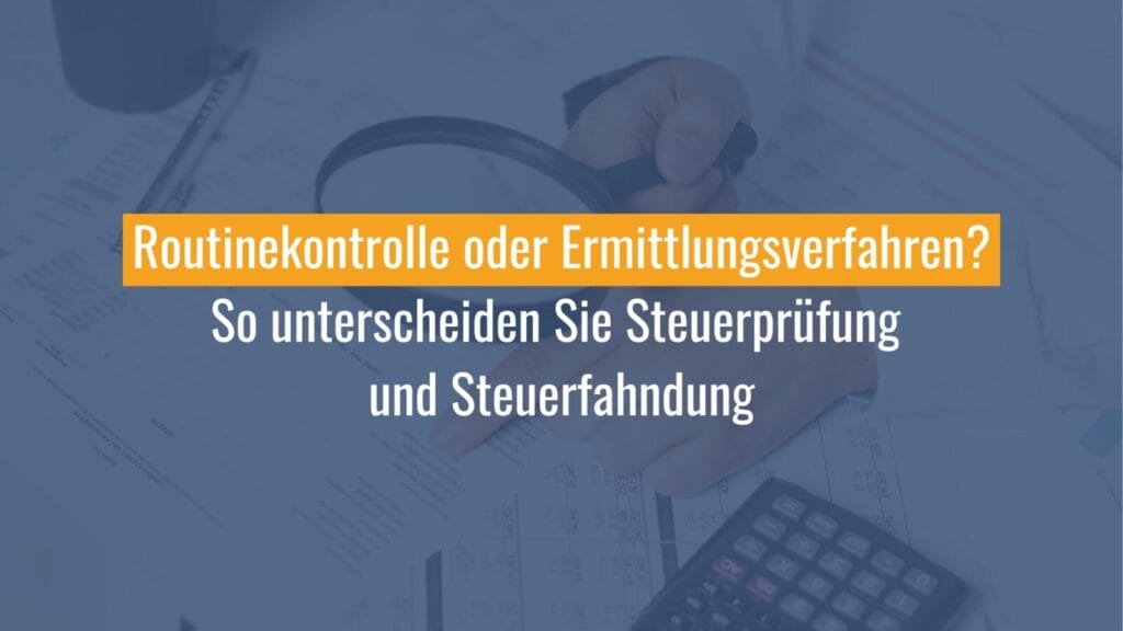 Unterschied Steuerprüfung und Steuerfahndung