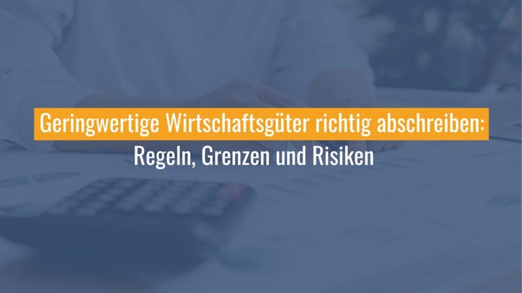 GWG abschreiben: Regeln und Risiken