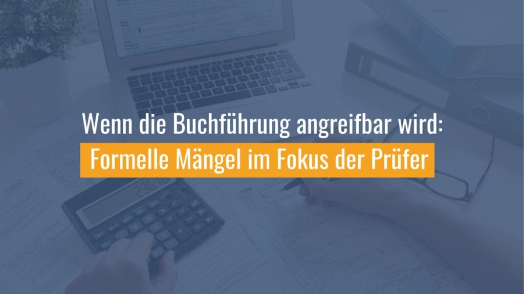 Buchführung: Formelle Mängel im Prüfungsfokus