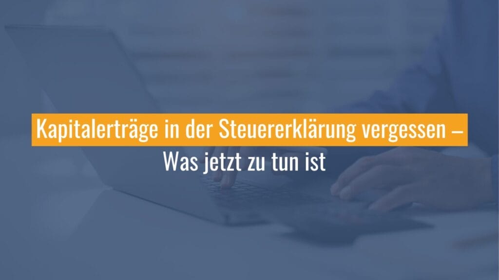 Kapitalerträge Steuererklärung vergessen Laptop