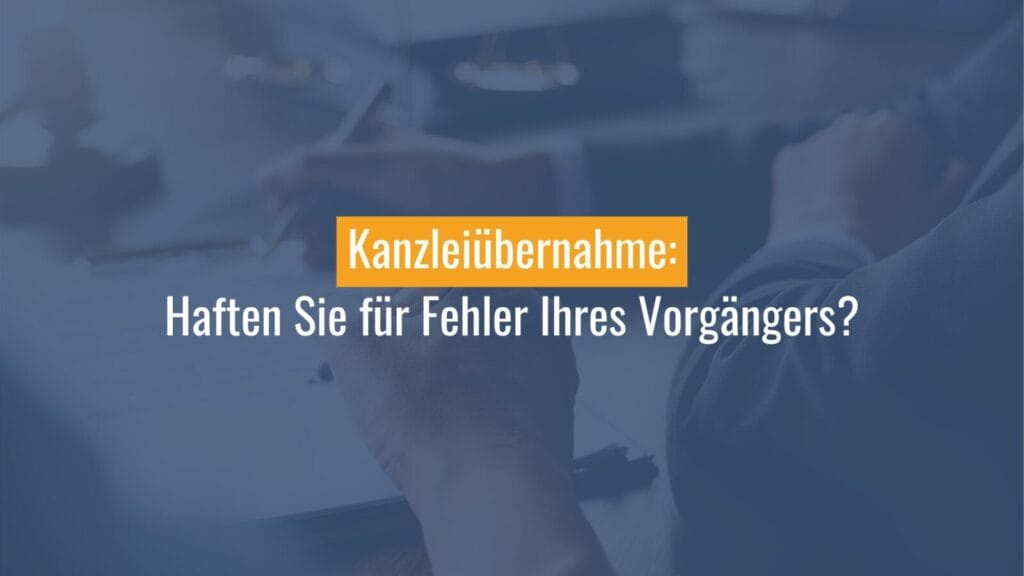 Kanzleiübernahme Haftung für Vorgänger-Fehler