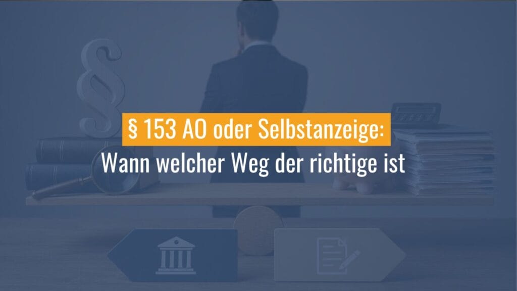 § 153 AO oder Selbstanzeige im Steuerrecht