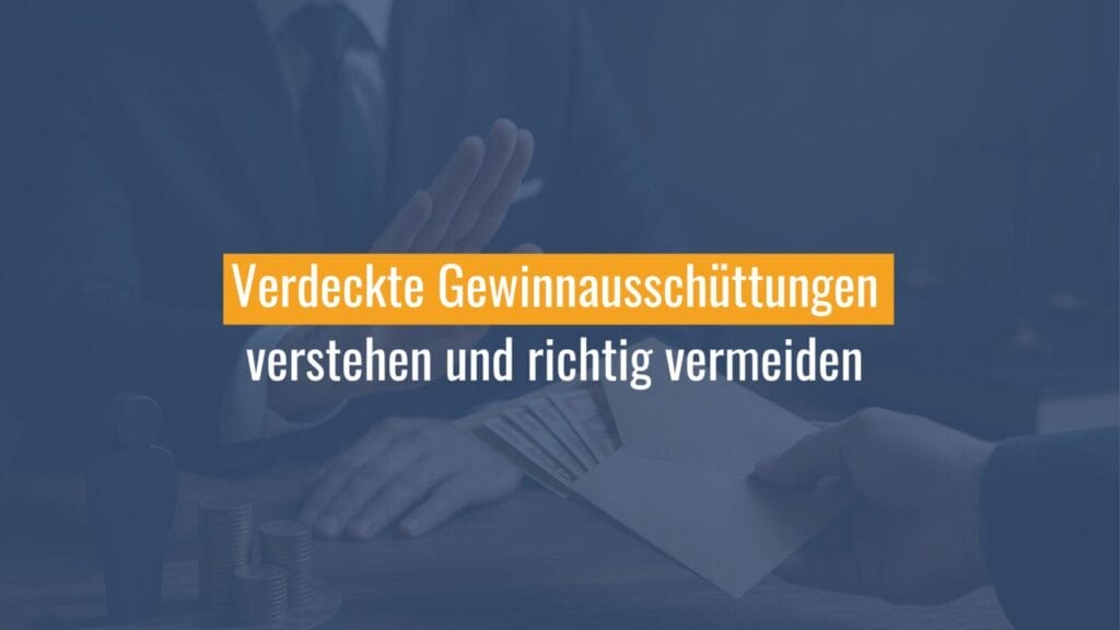 Verdeckte Gewinnausschüttungen verstehen und vermeiden