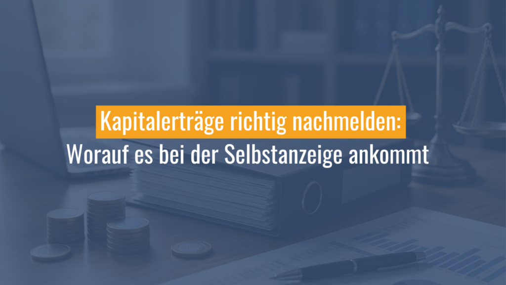 Kapitalerträge richtig nachmelden bei der Selbstanzeige