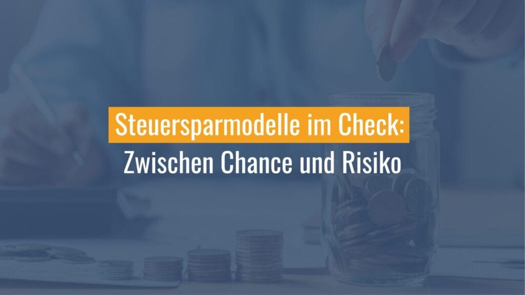 Steuersparmodelle: Chancen und Risiken analysieren