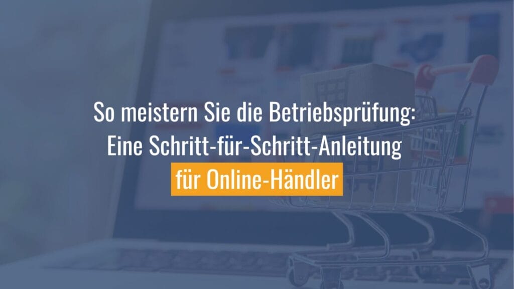 Anleitung zur Betriebsprüfung für Online-Händler